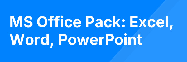 MS Office Pack: Excel, Word, PowerPoint