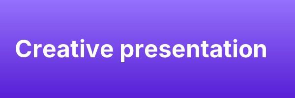 Creative presentation