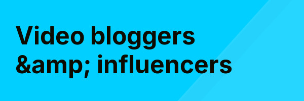 Video bloggers & influencers