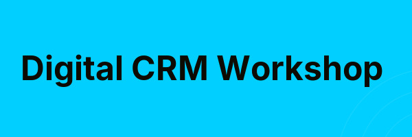 Digital CRM Workshop
