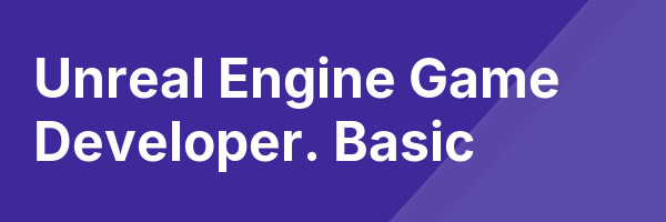 Unreal Engine Game Developer. Basic