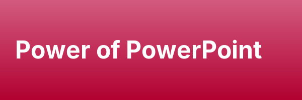 Power of PowerPoint